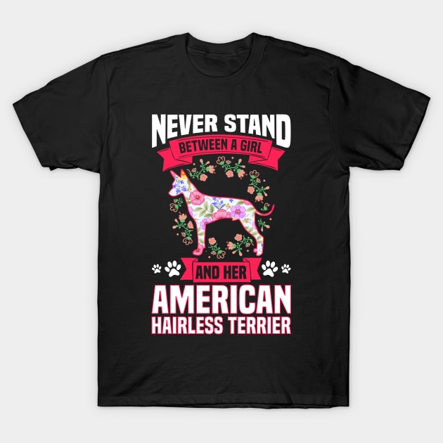 Never Stand Between A Girl An Her American Hairless Terrier T-Shirt by White Martian